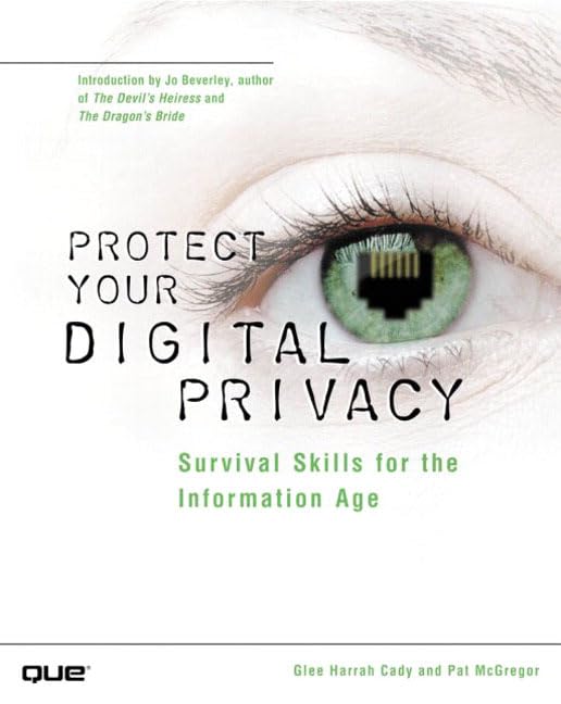 Protect Your Digital Privacy: Survival Skills for the Information Age,New