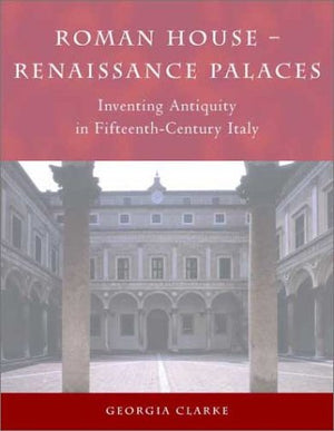 Roman House  Renaissance Palaces: Inventing Antiquity in FifteenthCentury Italy (Architecture in Early Modern Italy),Used