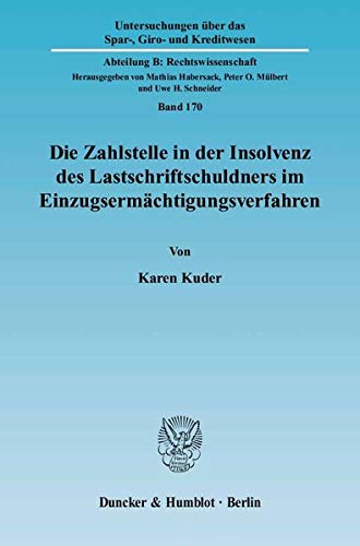 Die Zahlstelle in Der Insolvenz Des Lastschriftschuldners Im Einzugsermachtigungsverfahren (Untersuchungen Uber Das Spar, Giro,New