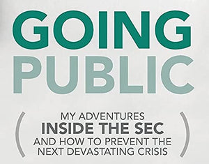 Going Public: My Adventures Inside the SEC and How to Prevent the Next Devastating Crisis,Used