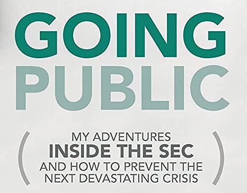 Going Public: My Adventures Inside the SEC and How to Prevent the Next Devastating Crisis,Used