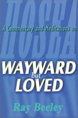 Wayward But Loved: A Commentary And Meditations On Hosea,Used