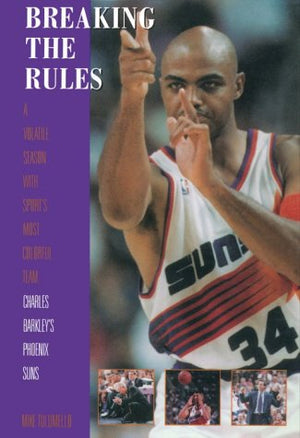 Breaking the Rules: A Sseason With Sport's Most Colorful Team : Charles Barkley's Phoenix Suns,Used
