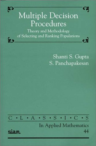 Multiple Decision Procedures: Theory and Methodology of Selecting and Ranking Populations (Classics in Applied Mathematics, Seri,Used