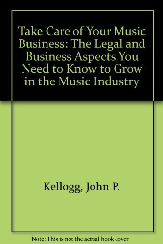Take Care of Your Music Business: The Legal and Business Aspects You Need to Know to Grow in the Music Industry,Used