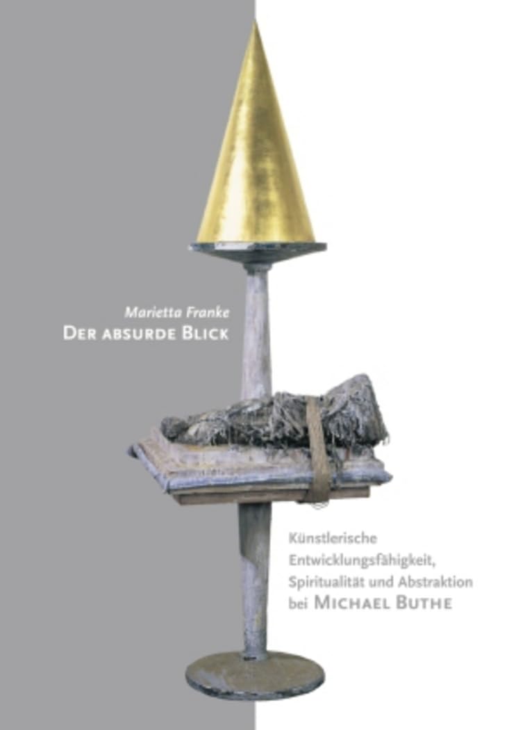 Der absurde Blick: Knstlerische Entwicklungsfhigkeit, Spiritualitt und Abstraktion bei Michael Buthe (German Edition),Used