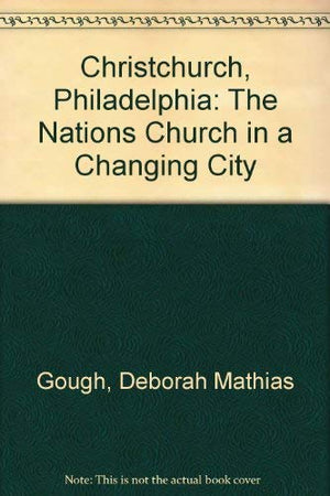 Christ Church, Philadelphia: The Nation's Church in a Changing City,New