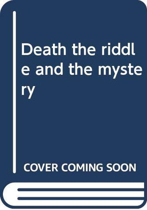 Death, The Riddle And The Mystery,New