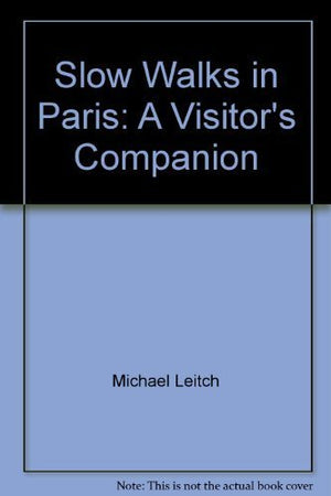 Slow Walks in Paris: A Visitor's Companion,Used