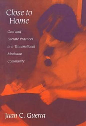 Close To Home: Oral And Literate Practices In A Transnational Mexicano Community (Language And Literacy Series),Used