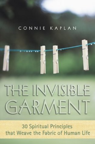 The Invisible Garment: 30 Spiritual Principles That Weave The Fabric Of Human Life