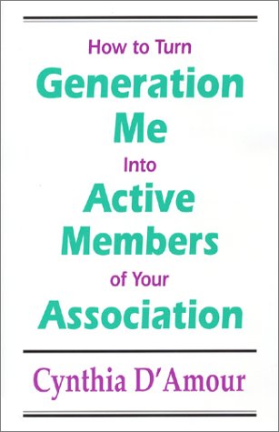 How to Turn Generation Me into Active Members of Your Association,New