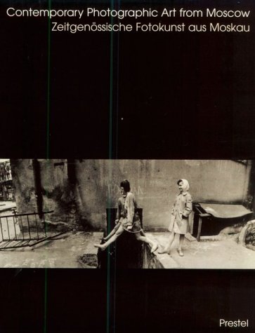 Contemporary Photographic Art from Moscow = Zeitgenossische Fotokunst Aus Moskau: Zeitgenossische Fotokunst Aus Moskau / Herausg,Used