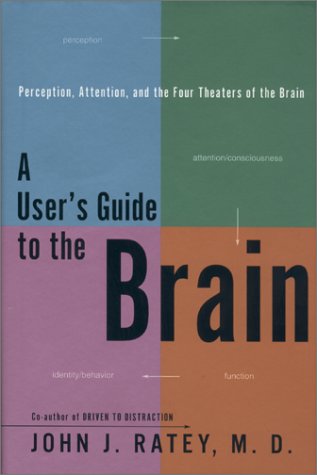 A User's Guide to the Brain: Perception, Attention, and the Four Theaters of the Brain,Used