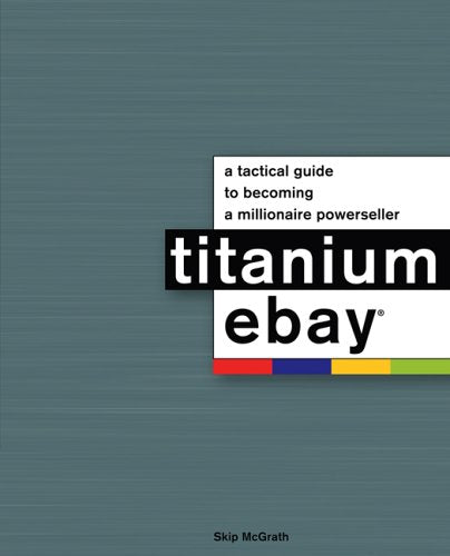 Titanium Ebay:: A Tactical Guide To Becoming A Millionaire Powerseller,Used