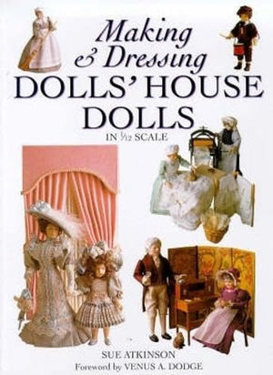 Making and Dressing Dolls' House Dolls in 1/12 Scale,Used