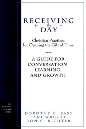 Receiving the Day: A Guide for Conversation (The Practices of Faith Series),Used