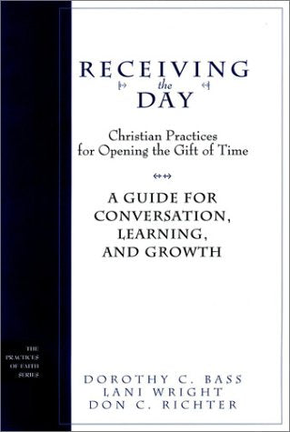 Receiving the Day: A Guide for Conversation (The Practices of Faith Series),Used