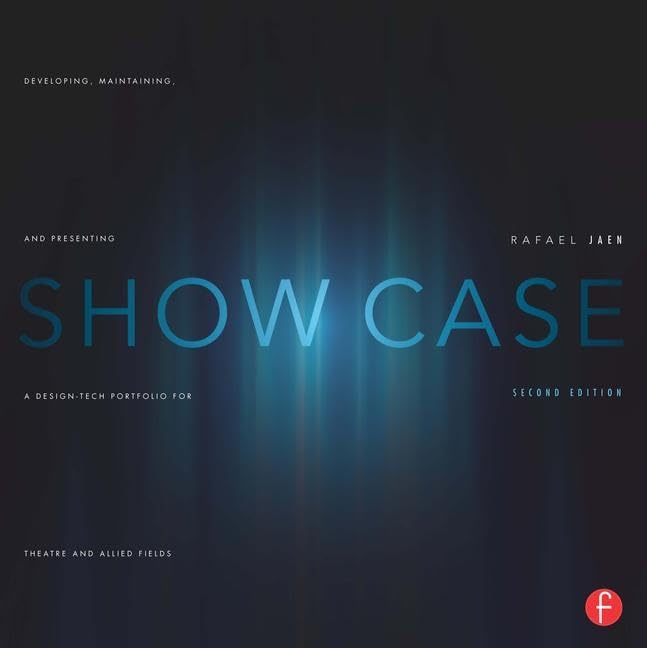 Show Case: Developing, Maintaining, And Presenting A Designtech Portfolio For Theatre And Allied Fields,New