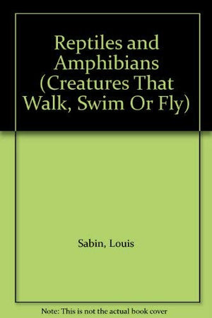 Reptiles and Amphibians (Creatures That Walk, Swim or Fly),Used