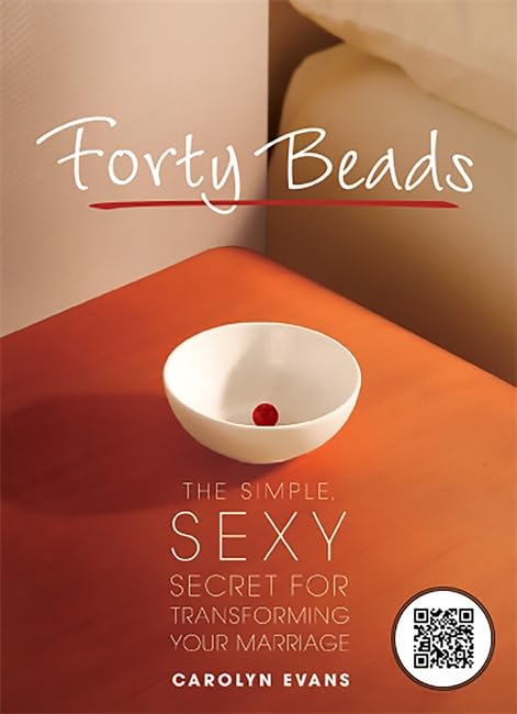 Forty Beads: The Simple, Sexy Secret For Transforming Your Marriage