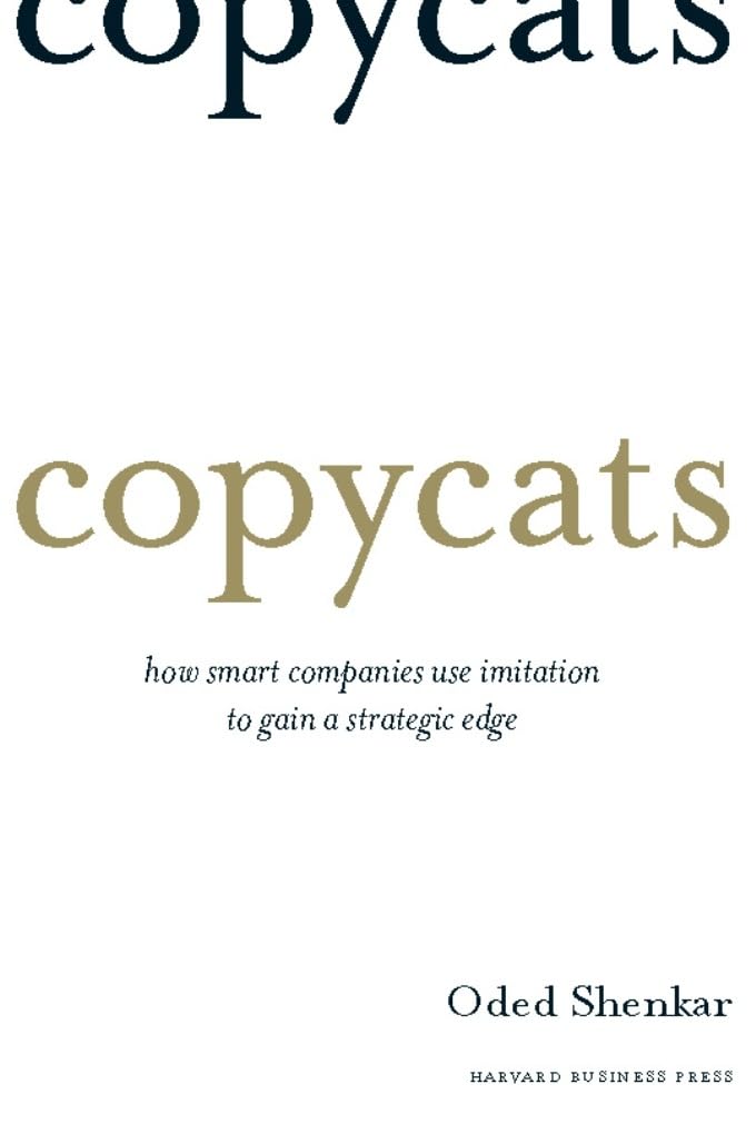 Copycats: How Smart Companies Use Imitation to Gain a Strategic Edge,New