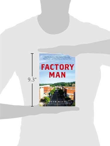 Factory Man: How One Furniture Maker Battled Offshoring, Stayed Local  And Helped Save An American Town
