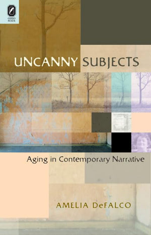 Uncanny Subjects: Aging In Contemporary Narrative,Used