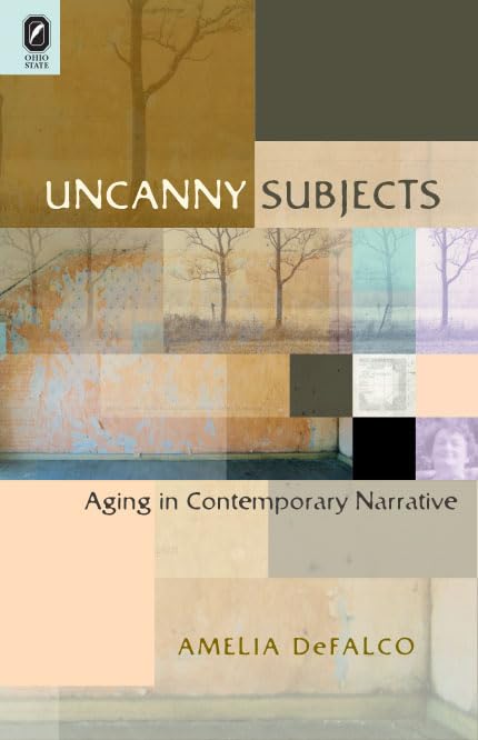 Uncanny Subjects: Aging In Contemporary Narrative,Used