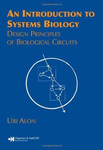 An Introduction to Systems Biology: Design Principles of Biological Circuits (Chapman & Hall/CRC Mathematical and Computational ,New