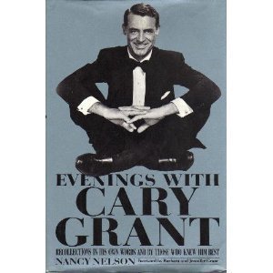 Evenings With Cary Grant: Recollections In His Own Words And By Those Who Knew Him Best