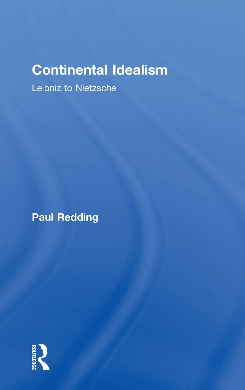 Continental Idealism: Leibniz To Nietzsche,Used