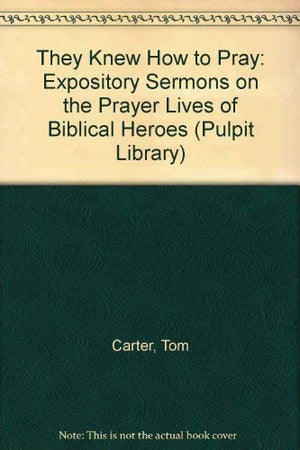 They Knew How to Pray: Expository Sermons on the Prayer Lives of Biblical Heroes (Pulpit Library),Used