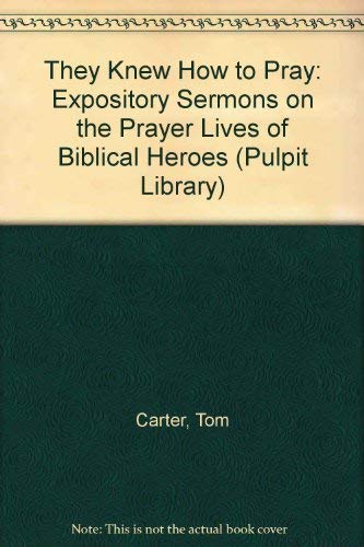 They Knew How to Pray: Expository Sermons on the Prayer Lives of Biblical Heroes (Pulpit Library),Used