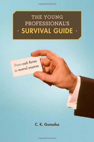 The Young Professional's Survival Guide: From Cab Fares to Moral Snares,New