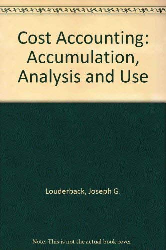 Cost Accounting: Accumulation, Analysis, and Use,Used