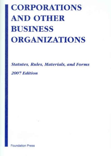 Corporations and Other Business Organizations 2007: Statutes, Rules, Materials and Forms,Used
