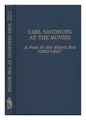 Carl Sandburg At The Movies: A Poet In The Silent Era 19201927,Used