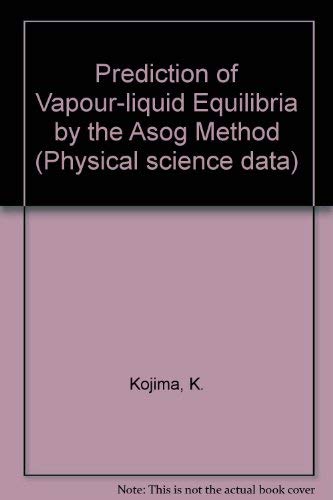 Prediction Of Vaporliquid Equilibria By The Asog Method (Physical Sciences Data)-used