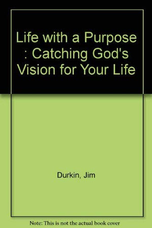 Life with a Purpose : Catching God's Vision for Your Life,Used