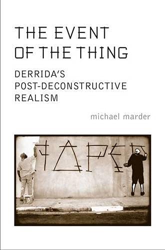 The Event Of The Thing: Derrida'S Postdeconstructive Realism