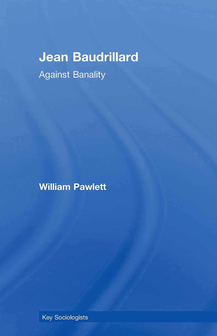 Jean Baudrillard: Against Banality (Key Sociologists),New