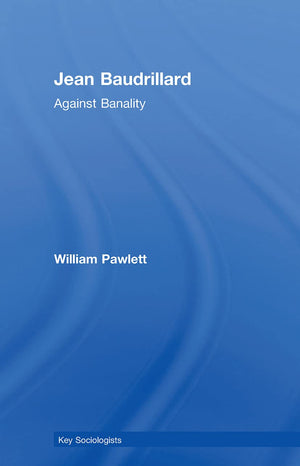 Jean Baudrillard: Against Banality (Key Sociologists),Used