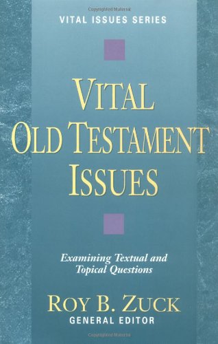 Vital Old Testament Issues: Examining Textual and Topical Questions (Vital Issues Series),Used
