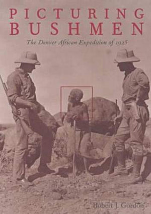 Picturing Bushmen: The Denver African Expedition of 1925,Used