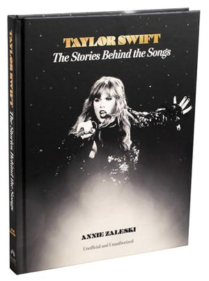 Taylor Swift: The Stories Behind the Songs,New
