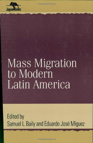 Mass Migration to Modern Latin America (Jaguar Books on Latin America),New
