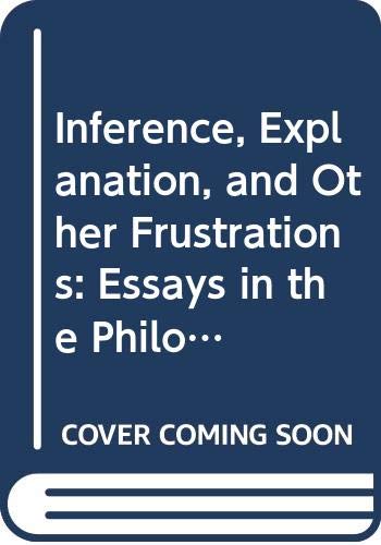 Inference, Explanation, and Other Frustrations: Essays in the Philosophy of Science (Pittsburgh Series in Philosophy and History,Used