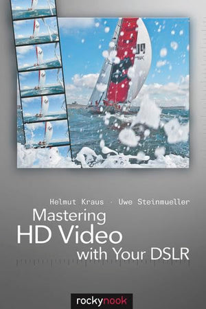 Mastering HD Video with Your DSLR,New