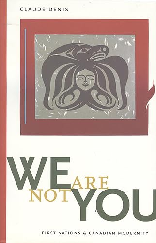 We Are Not You: First Nations and Canadian Modernity (Terra Incognita (Peterborough, Ont.).),Used